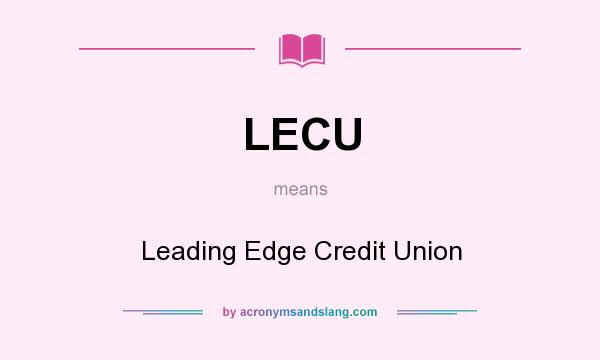 What does LECU mean? It stands for Leading Edge Credit Union