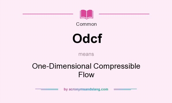 What does Odcf mean? It stands for One-Dimensional Compressible Flow