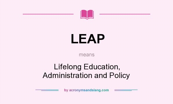 What does LEAP mean? It stands for Lifelong Education, Administration and Policy