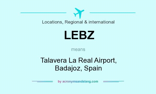 What does LEBZ mean? It stands for Talavera La Real Airport, Badajoz, Spain