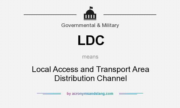 What does LDC mean? It stands for Local Access and Transport Area Distribution Channel