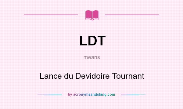 What does LDT mean? It stands for Lance du Devidoire Tournant