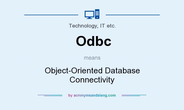 What does Odbc mean? It stands for Object-Oriented Database Connectivity