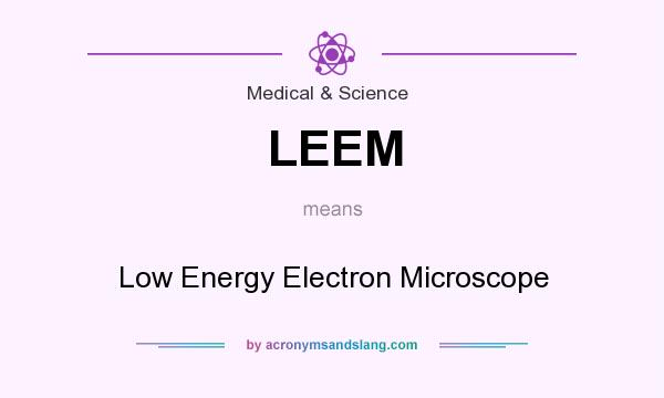 What does LEEM mean? It stands for Low Energy Electron Microscope
