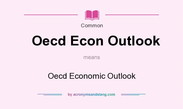 What does Oecd Econ Outlook mean? It stands for Oecd Economic Outlook