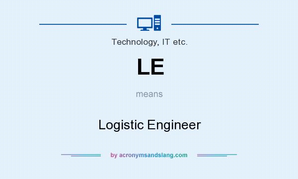 What does LE mean? It stands for Logistic Engineer