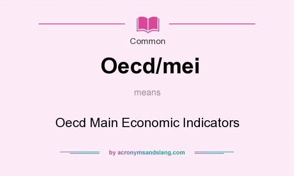 What does Oecd/mei mean? It stands for Oecd Main Economic Indicators