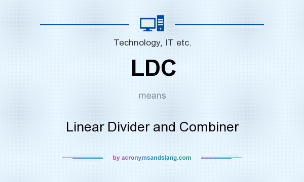 What does LDC mean? It stands for Linear Divider and Combiner