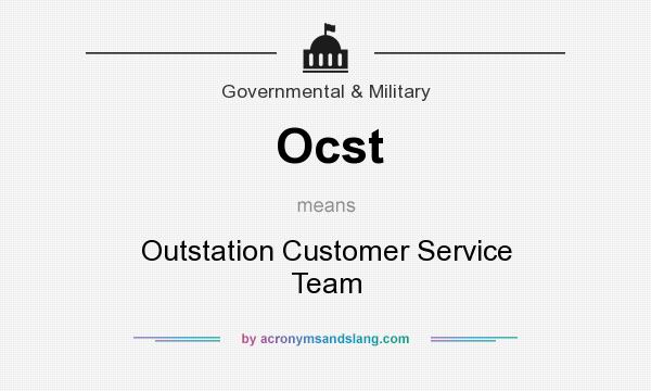 What does Ocst mean? It stands for Outstation Customer Service Team