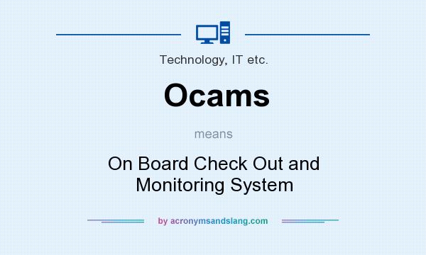 What does Ocams mean? It stands for On Board Check Out and Monitoring System