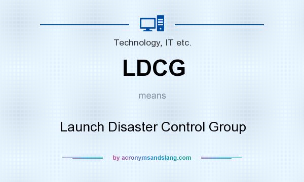 What does LDCG mean? It stands for Launch Disaster Control Group