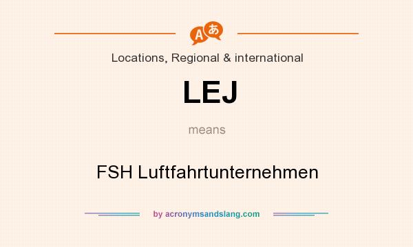 What does LEJ mean? It stands for FSH Luftfahrtunternehmen