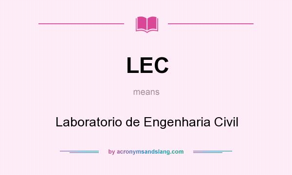 What does LEC mean? It stands for Laboratorio de Engenharia Civil