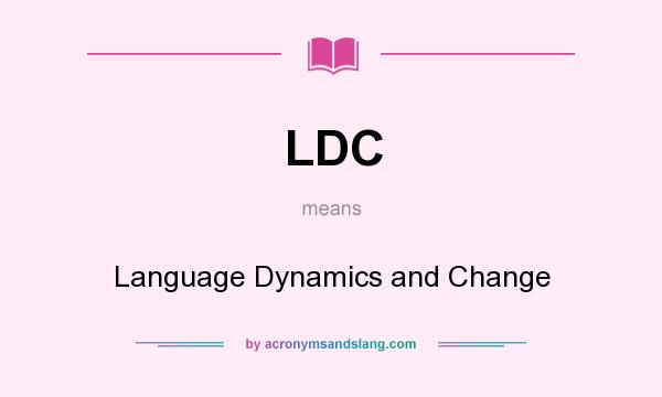 What does LDC mean? It stands for Language Dynamics and Change