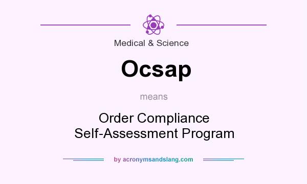 What does Ocsap mean? It stands for Order Compliance Self-Assessment Program