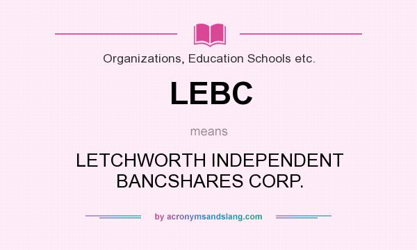 What does LEBC mean? It stands for LETCHWORTH INDEPENDENT BANCSHARES CORP.