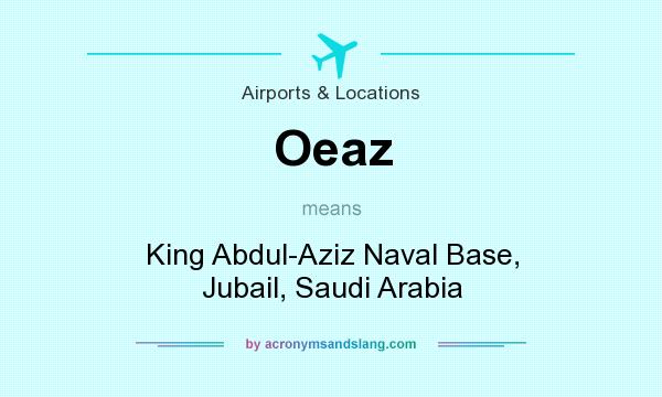 What does Oeaz mean? It stands for King Abdul-Aziz Naval Base, Jubail, Saudi Arabia