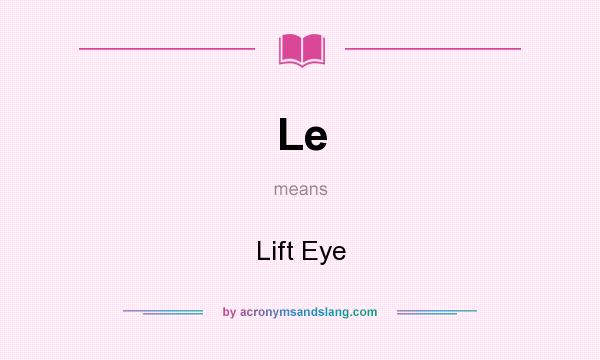 What does Le mean? It stands for Lift Eye
