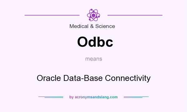 What does Odbc mean? It stands for Oracle Data-Base Connectivity