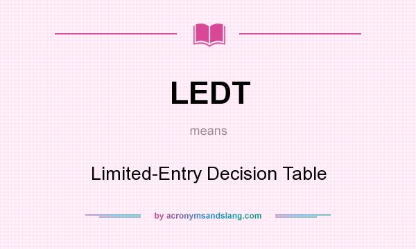 What does LEDT mean? It stands for Limited-Entry Decision Table