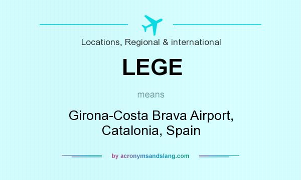 What does LEGE mean? It stands for Girona-Costa Brava Airport, Catalonia, Spain