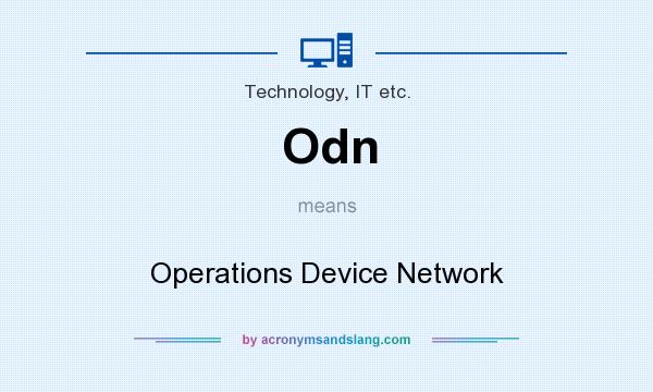 What does Odn mean? It stands for Operations Device Network