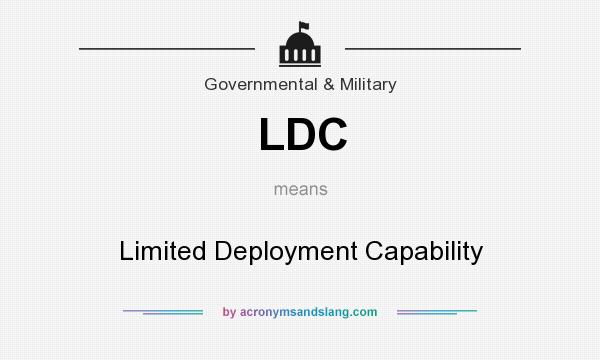 What does LDC mean? It stands for Limited Deployment Capability
