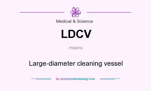 What does LDCV mean? It stands for Large-diameter cleaning vessel