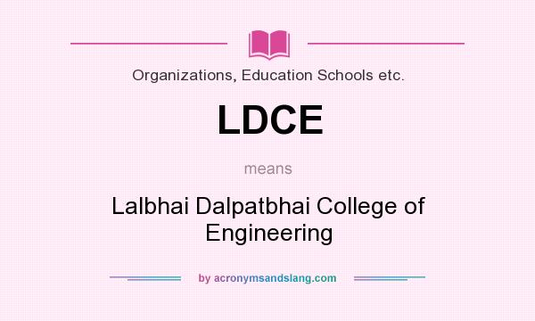 What does LDCE mean? It stands for Lalbhai Dalpatbhai College of Engineering