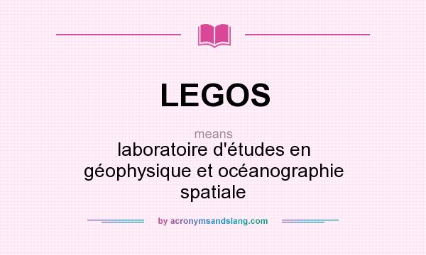 What does LEGOS mean? It stands for laboratoire d`études en géophysique et océanographie spatiale