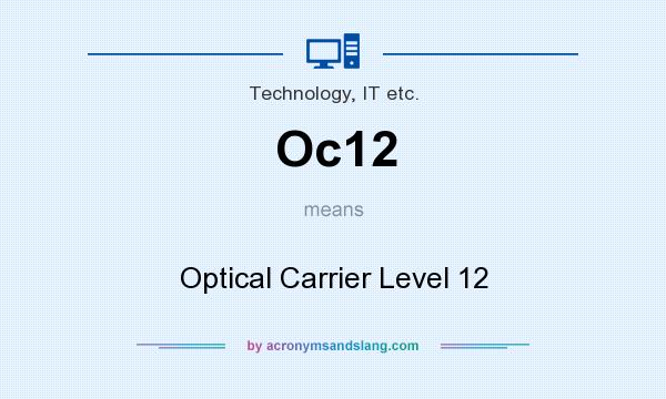 What does Oc12 mean? It stands for Optical Carrier Level 12
