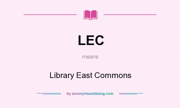 What does LEC mean? It stands for Library East Commons