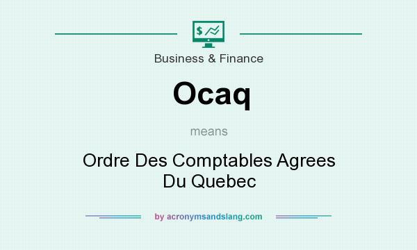 What does Ocaq mean? It stands for Ordre Des Comptables Agrees Du Quebec