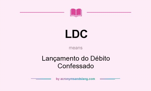 What does LDC mean? It stands for Lançamento do Débito Confessado