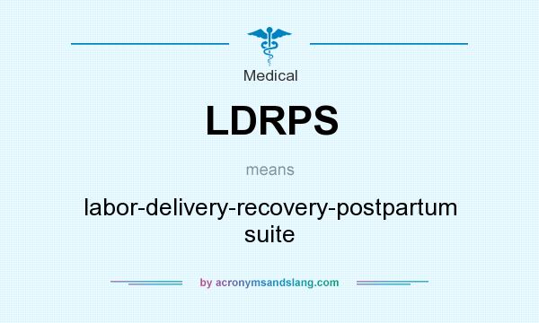 What does LDRPS mean? It stands for labor-delivery-recovery-postpartum suite