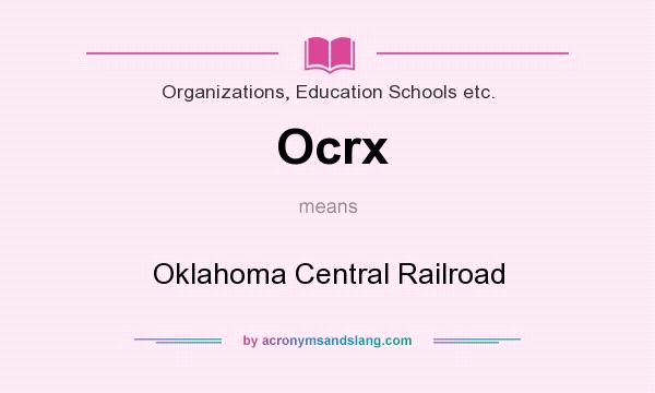 What does Ocrx mean? It stands for Oklahoma Central Railroad