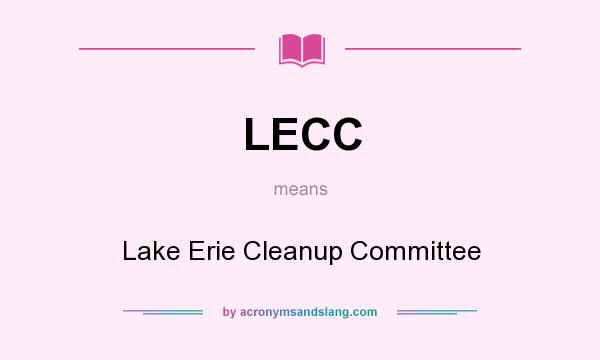 What does LECC mean? It stands for Lake Erie Cleanup Committee