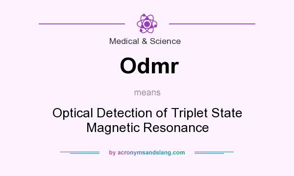 What does Odmr mean? It stands for Optical Detection of Triplet State Magnetic Resonance