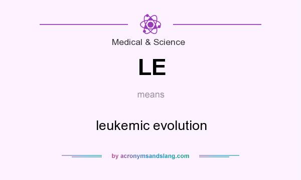 What does LE mean? It stands for leukemic evolution