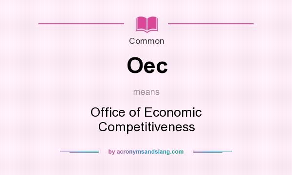 What does Oec mean? It stands for Office of Economic Competitiveness