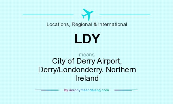What does LDY mean? It stands for City of Derry Airport, Derry/Londonderry, Northern Ireland