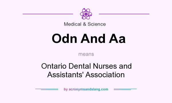 What does Odn And Aa mean? It stands for Ontario Dental Nurses and Assistants` Association