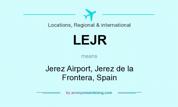 What does LEJR mean? It stands for Jerez Airport, Jerez de la Frontera, Spain