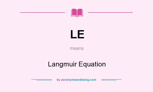 What does LE mean? It stands for Langmuir Equation
