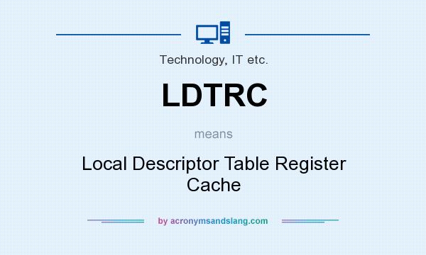 What does LDTRC mean? It stands for Local Descriptor Table Register Cache