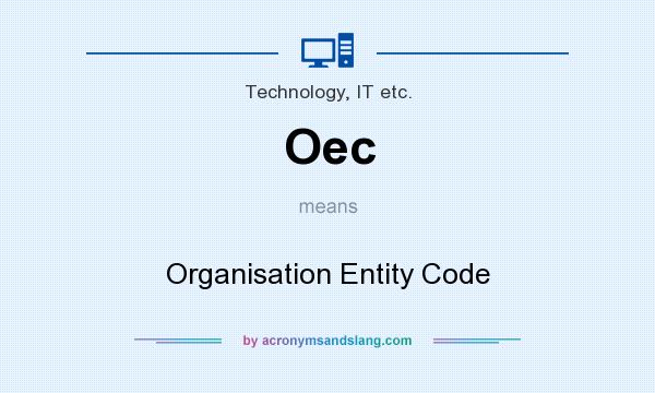 What does Oec mean? It stands for Organisation Entity Code
