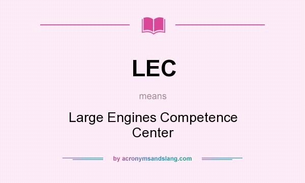 What does LEC mean? It stands for Large Engines Competence Center