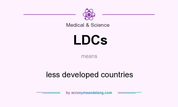 What does LDCs mean? It stands for less developed countries