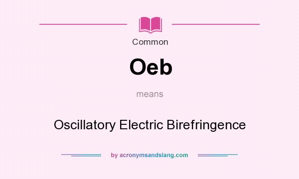 What does Oeb mean? It stands for Oscillatory Electric Birefringence