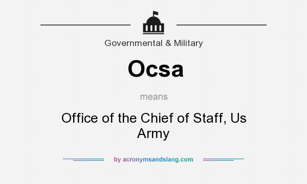 What does Ocsa mean? It stands for Office of the Chief of Staff, Us Army